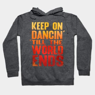 Keep on Dancin' Till the World Ends Hoodie